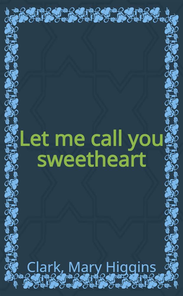 Let me call you sweetheart : A novel