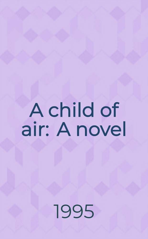 A child of air : A novel