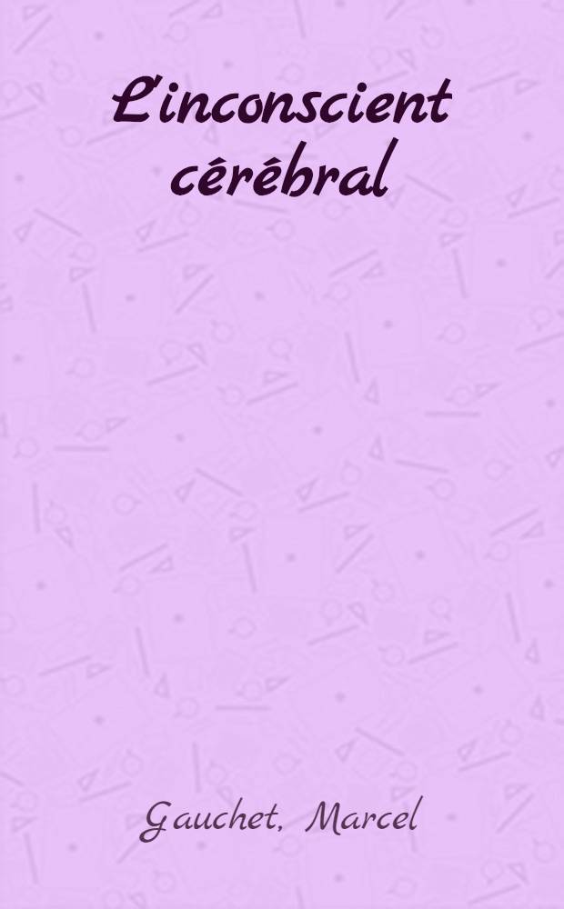 L'inconscient cérébral = Бессознательное мозга.