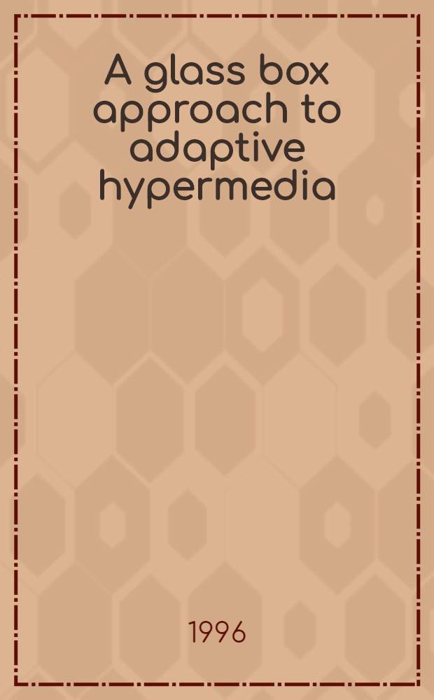 A glass box approach to adaptive hypermedia : Diss. = "Прозрачный" подход к адаптивной гипермедиа.