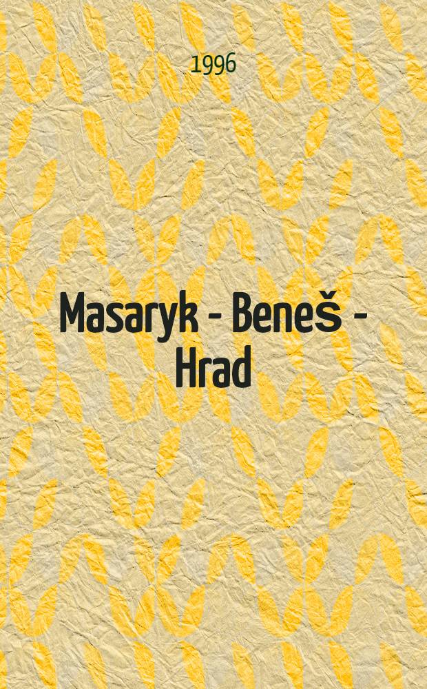 Masaryk - Beneš - Hrad : Masarykovy dopisy Benešovi = Переписка Масарика и Бенеша.