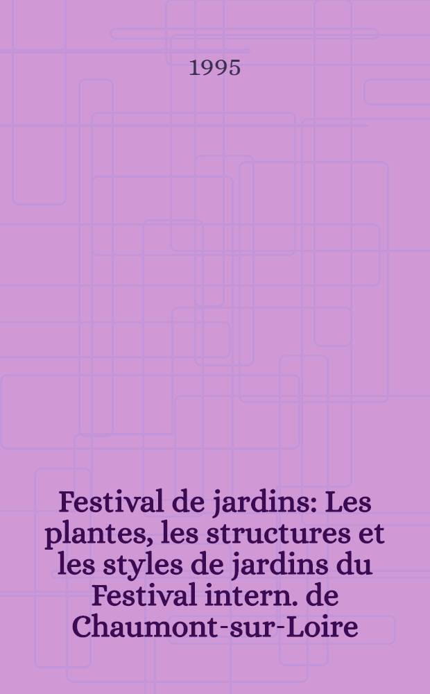 Festival de jardins : Les plantes, les structures et les styles de jardins du Festival intern. de Chaumont-sur-Loire = Фестиваль садов. Растения, структура и стили садов Международнго фестиваля в Шомоне-на-Луаре..