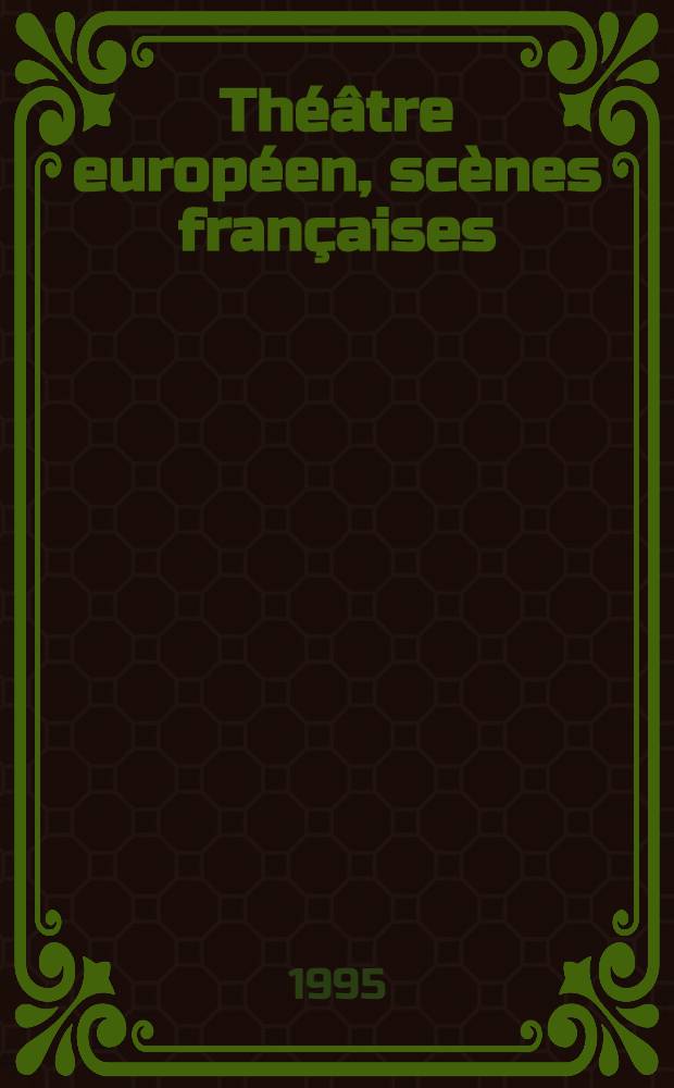 Théâtre européen, scènes françaises: culture nationale, dialogue des cultures : Actes du Colloque intern. organisé par le Groupe de recherche théâtrale de l'Univ. Paris XII-Val de Marne les 6 et 7 nov. 1992 = Театр, европейский, французские сцены: культура национальная, диалог культур.