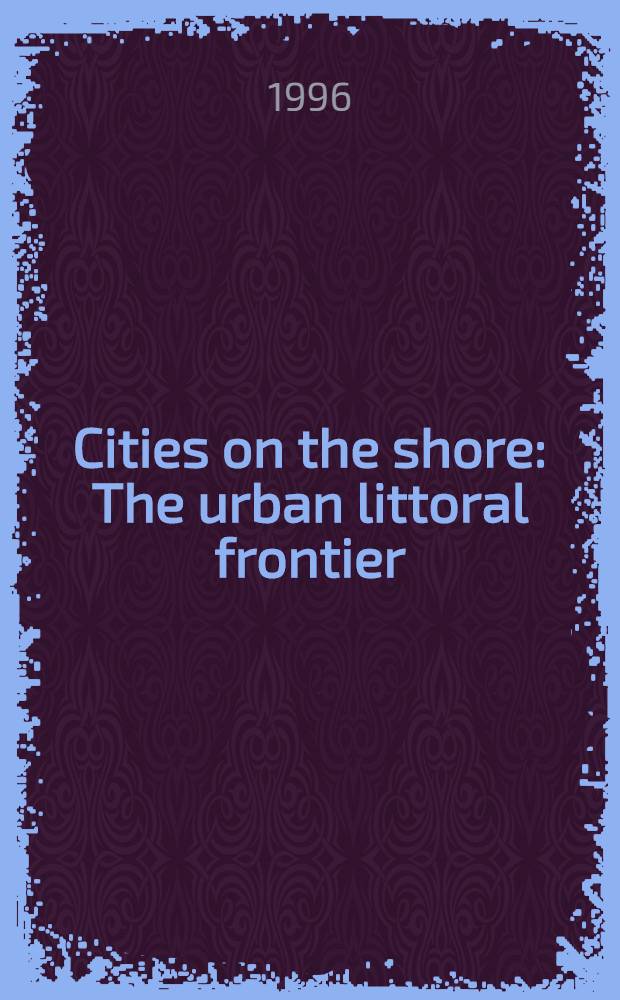 Cities on the shore : The urban littoral frontier = Города на побережье. Прибрежные границы города.