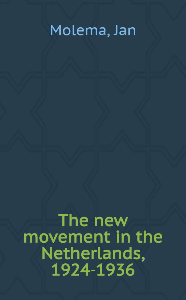 The new movement in the Netherlands, 1924-1936 = Новое движение в Нидерландах, 1924-1936.