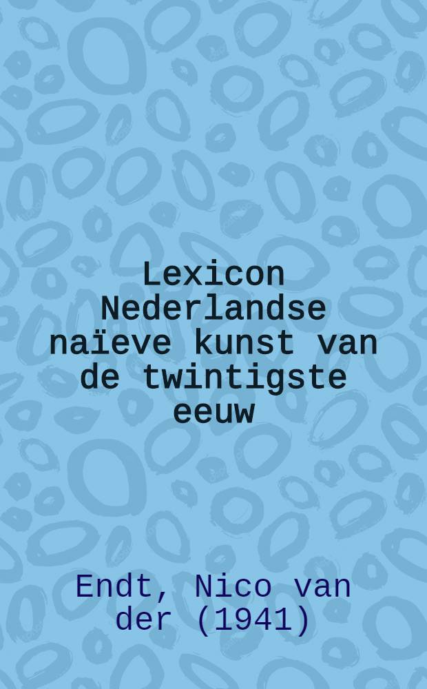 Lexicon Nederlandse naïeve kunst van de twintigste eeuw = Lexicon of twentieth century Dutch naïve art = Лексикон нидерландского наивного искусства 20 в.