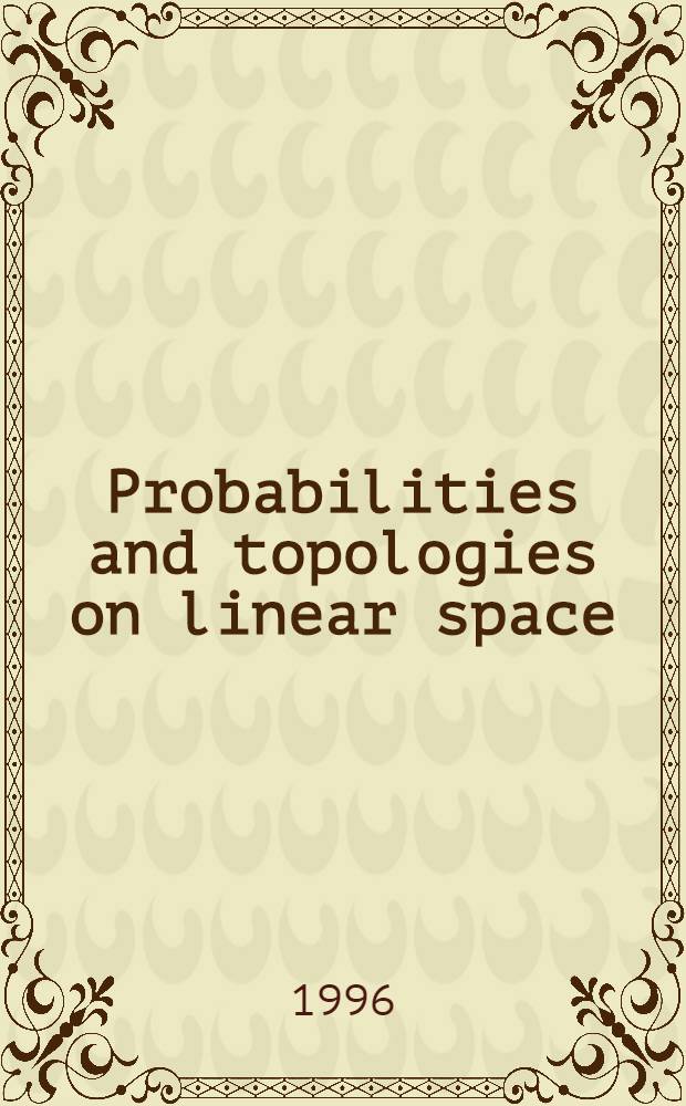 Probabilities and topologies on linear space