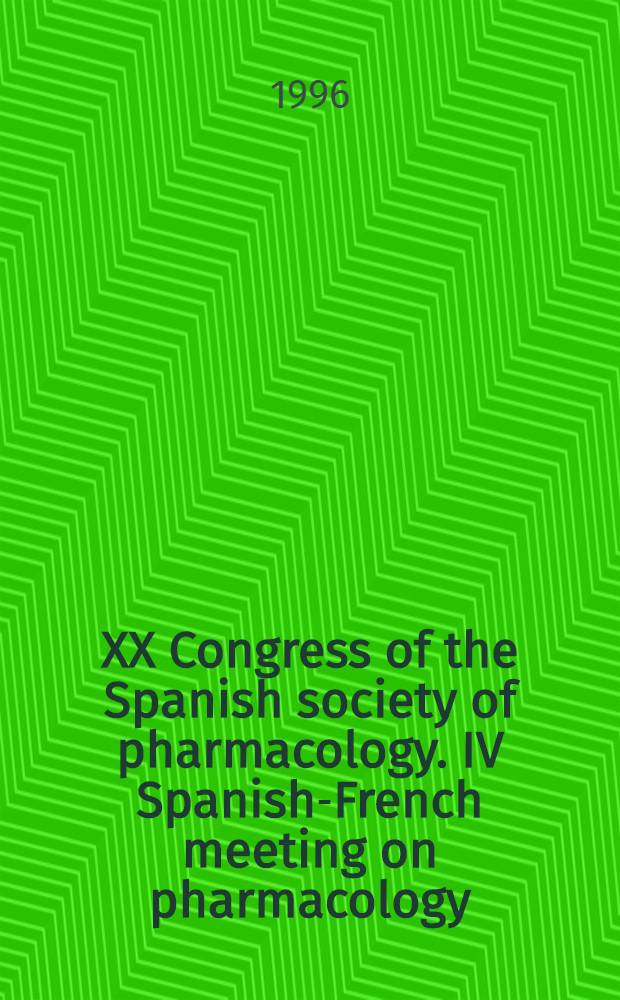 XX Congress of the Spanish society of pharmacology. IV Spanish-French meeting on pharmacology : Granada, Sept. 18-20, 1996 = XX конгресс испанского общества фармакологии. IV испано-французское совещание по фармакологии.