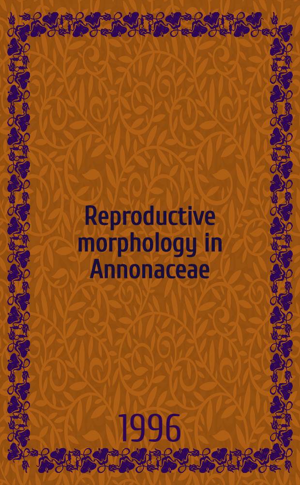 Reproductive morphology in Annonaceae = Репродуктивная морфология анноновых.