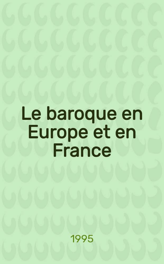 Le baroque en Europe et en France = Барокко в Европе и Франции.