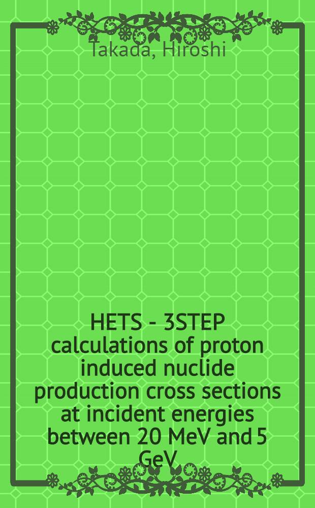 HETS - 3STEP calculations of proton induced nuclide production cross sections at incident energies between 20 MeV and 5 GeV = Расчеты по методу HETC-3STEP эффективных сечений образования нуклидов, индуцированных протонами в случае энергий между 20MeV и 5 GeV.