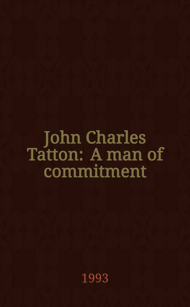 John Charles Tatton : A man of commitment = Джон Чарльз Таттон. Человек слова.