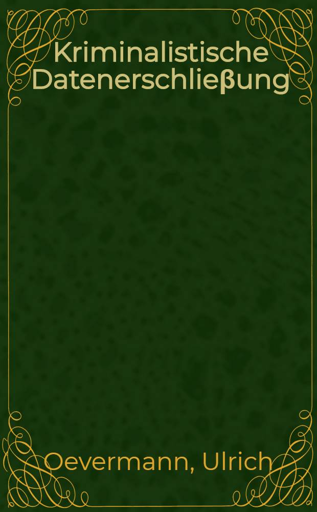 Kriminalistische Datenerschlieβung : Zur Reform des Kriminalpolizeilichen Meldedienstes = Криминалистические сведения для дачи заключений.