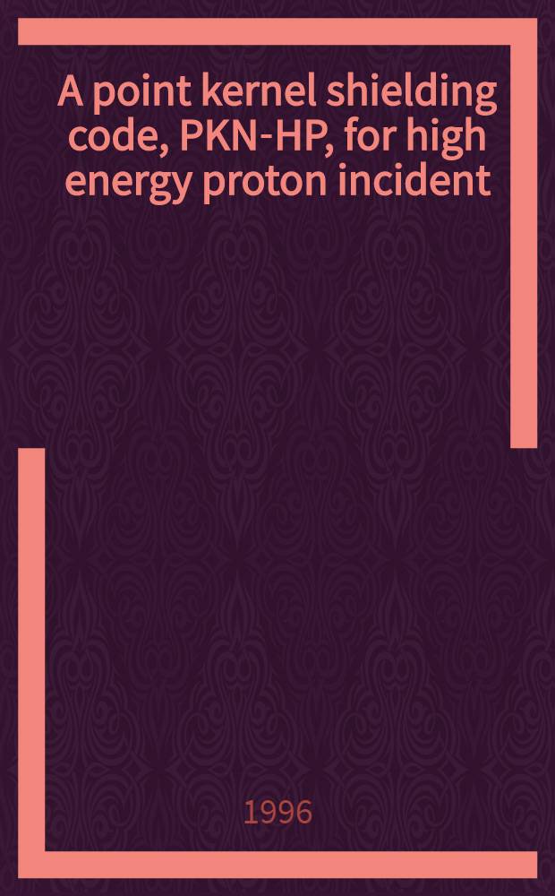 A point kernel shielding code, PKN-HP, for high energy proton incident = PKN-HP-точечная программа расчета ядерной защиты при бомбардировке высокоэнергетическими протонами..