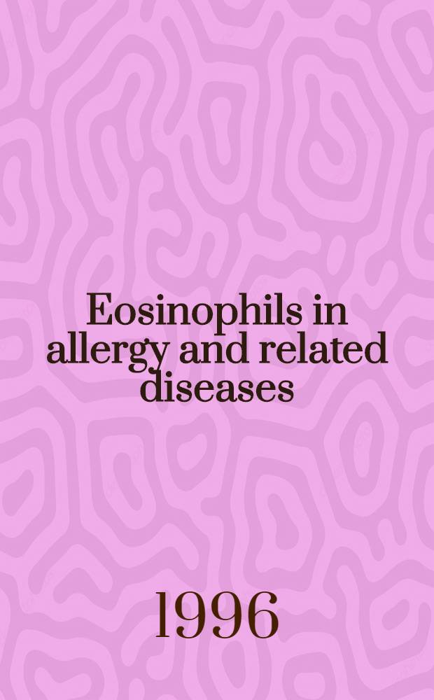 Eosinophils in allergy and related diseases : Proc. of a Workshop, Tokyo, June 16-17, 1995 = Эозинофилы при аллергии и родственных болезнях. Труды семинара, Токио, Япония, июнь 16-17, 1995.