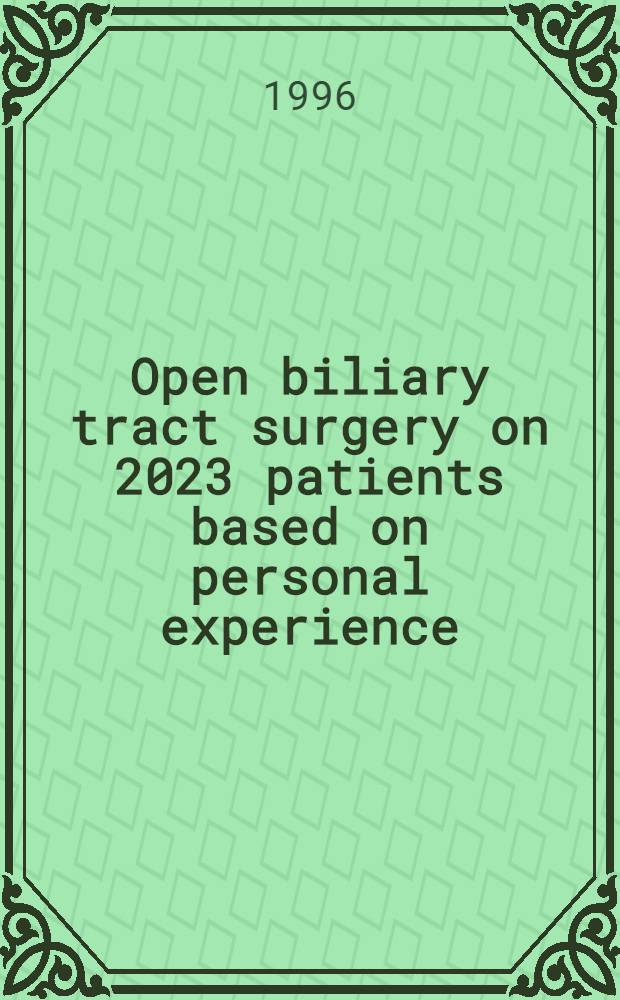 Open biliary tract surgery on 2023 patients based on personal experience: : A clinical study: Diss = Открытая хирургия желчного тракта 2023 больных, основанная на персональном эксперименте.