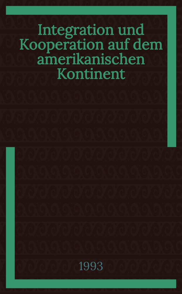 Integration und Kooperation auf dem amerikanischen Kontinent : Lateinamer. Perspektiven in den neunziger Jahren