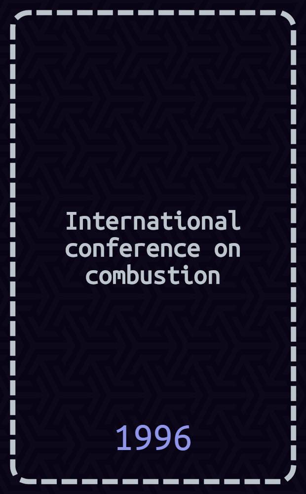 International conference on combustion (ICOC93), Moscow - St. Petersburg, Russia, 21-26 June 1993 : Proceedings