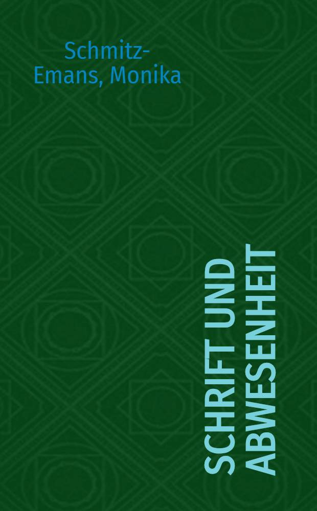 Schrift und Abwesenheit : Hist. Paradigmen zu einer Poetik der Entzifferung u. des Schreibens = Письмо и отсутствие его.Исторические парадигмы к поэтике расшифровки и писания.