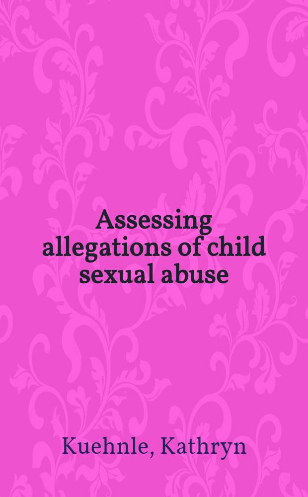 Assessing allegations of child sexual abuse = Оценка заявлений о половом насилии в детском возрасте.