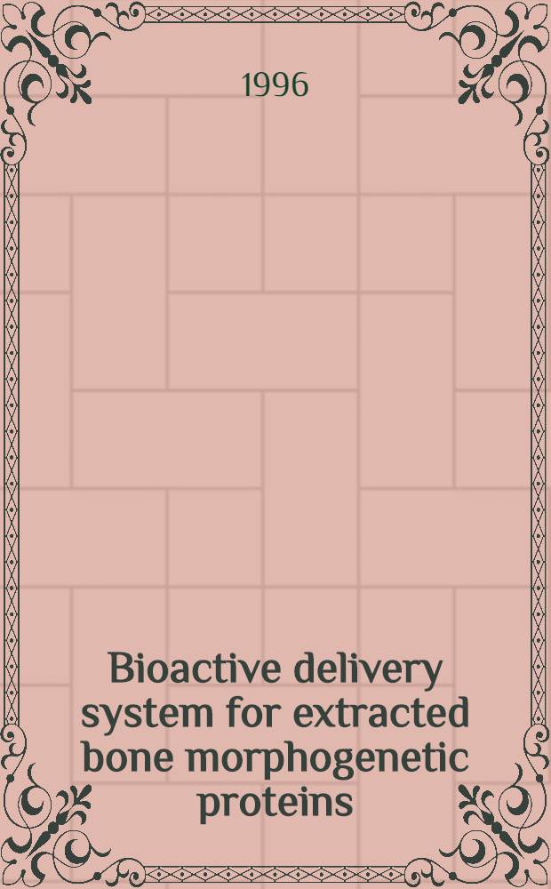 Bioactive delivery system for extracted bone morphogenetic proteins : Diss. = Биоактивная система введения экстрагированных костных морфогенетических протеинов.