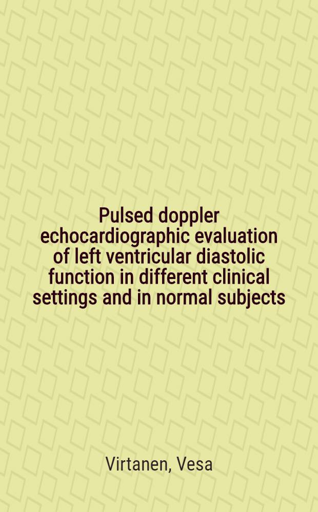 Pulsed doppler echocardiographic evaluation of left ventricular diastolic function in different clinical settings and in normal subjects : Diss. = Оценка диастолической функии левого желудочка в различных клинических условиях и в норме с помощью пульсирующей допплерэхокардиографии.