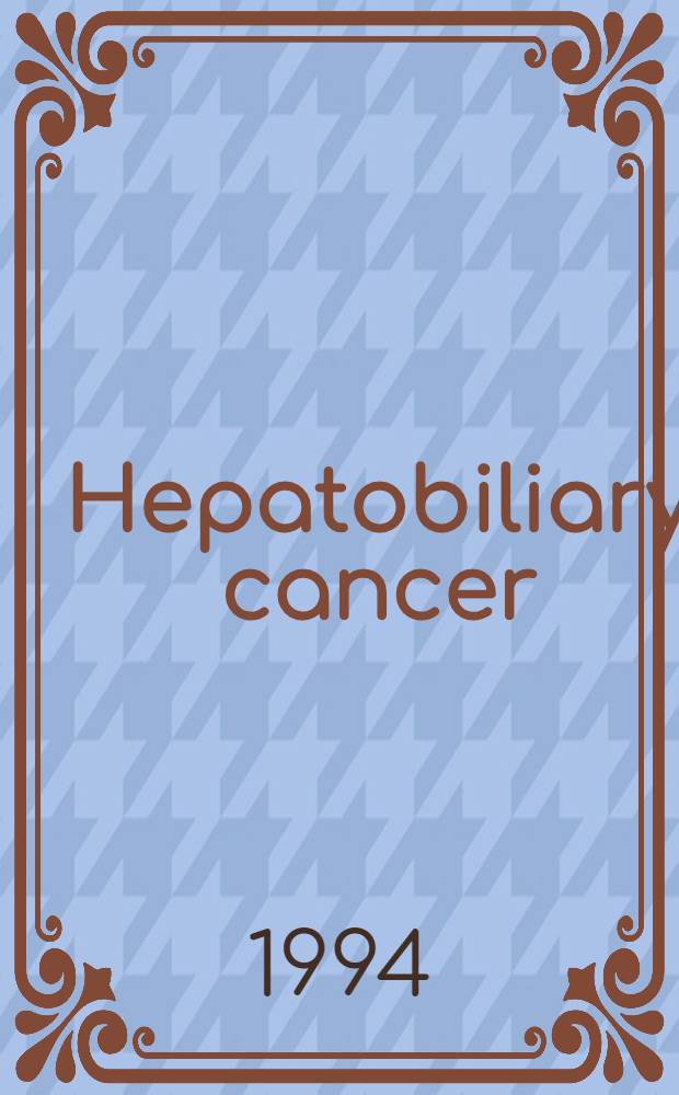 Hepatobiliary cancer = Гепатобилиарный рак.