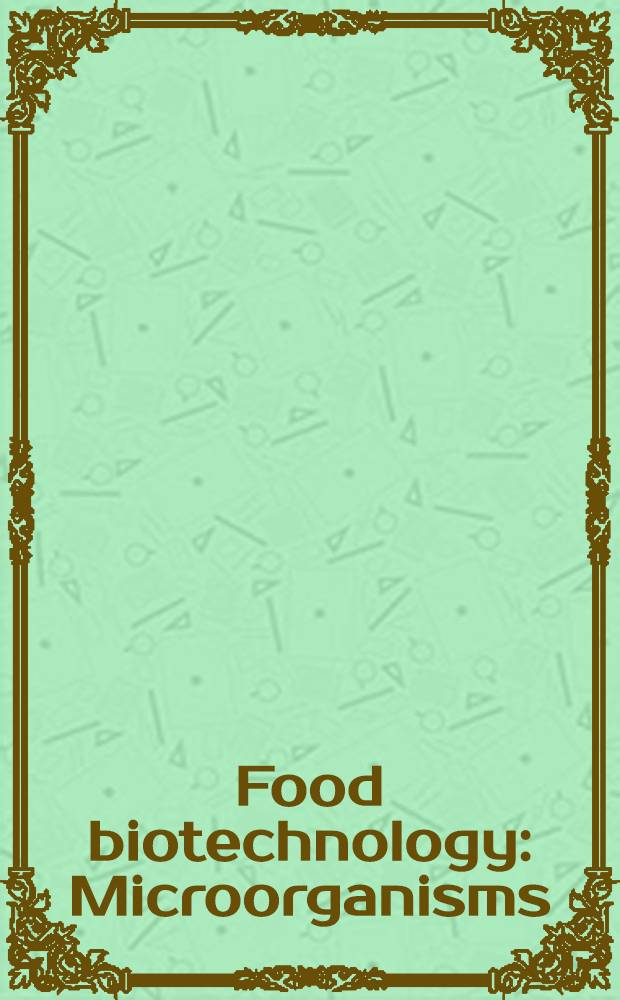 Food biotechnology : Microorganisms = Пищевая биотехнология. Микроорганизмы.