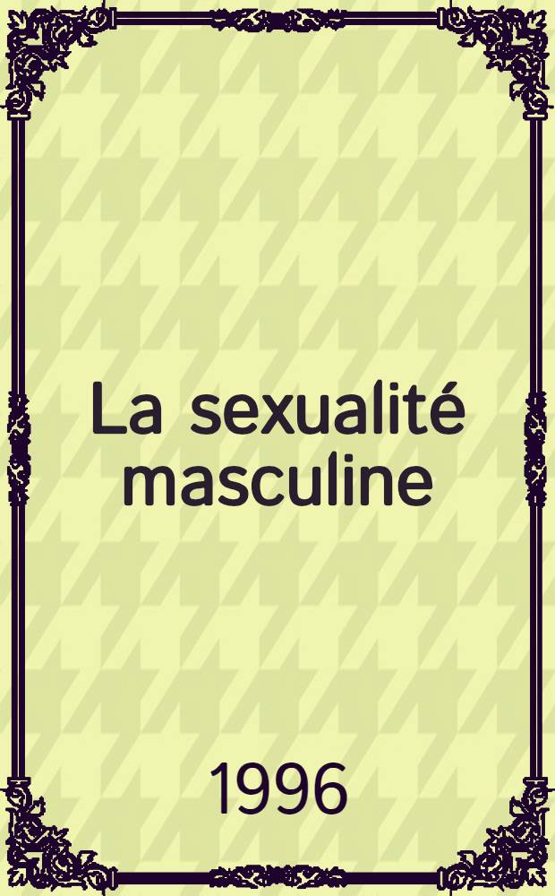 La sexualité masculine = Мужская сексуальность.