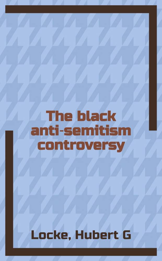 The black anti-semitism controversy : Protestant views a. perspectives = Дискуссия о негритянском антисемитизме.
