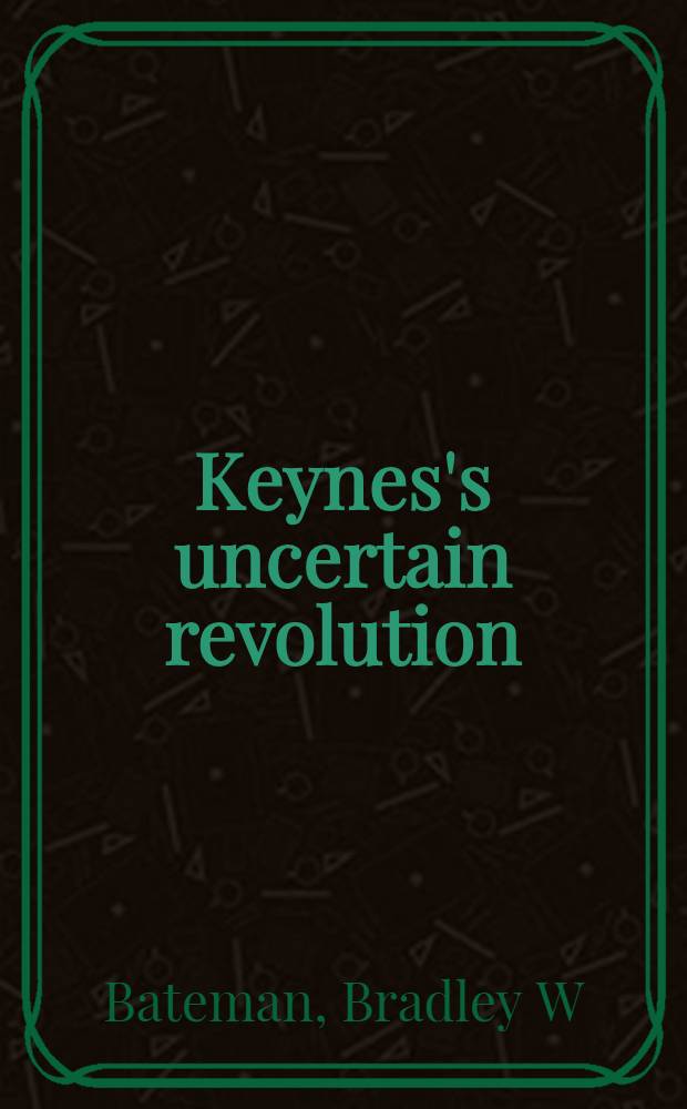 Keynes's uncertain revolution = Кейнсианская неопределенная революция.