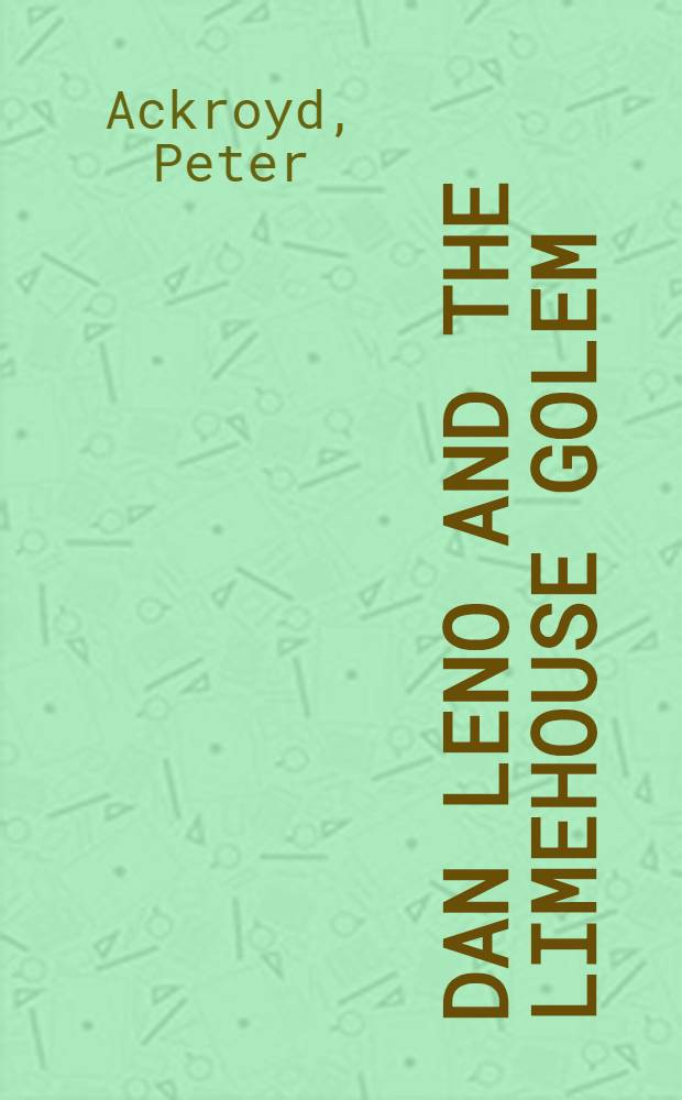 Dan Leno and the Limehouse Golem : A novel