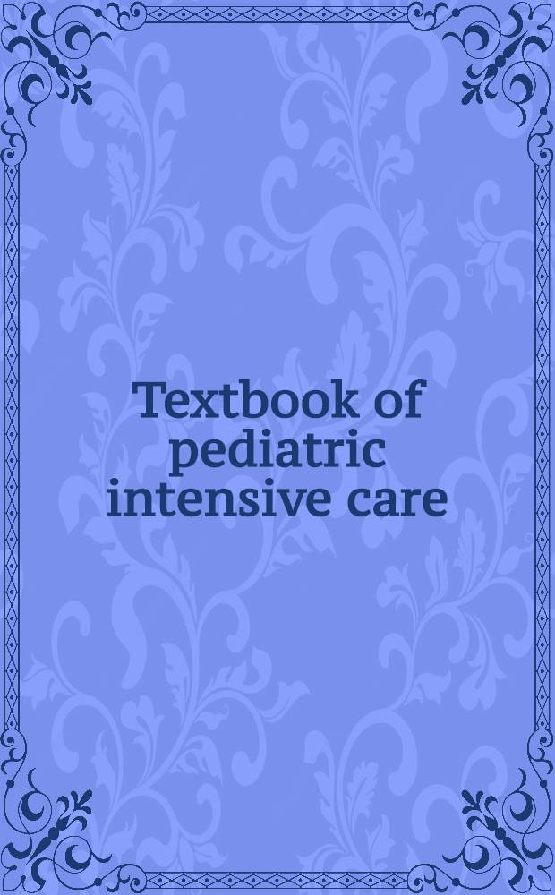 Textbook of pediatric intensive care = Руководство по педиатрической интенсивной помощи. Т.1,2.