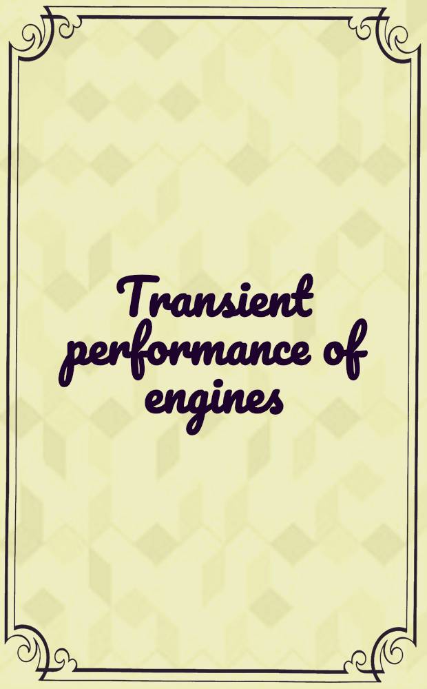 Transient performance of engines : Papers presented at a Seminar organized by the Combustion engines group of the Inst. of mech. engineers, a. held at the Inst. of mech. engineers on 25 Oct. 1994