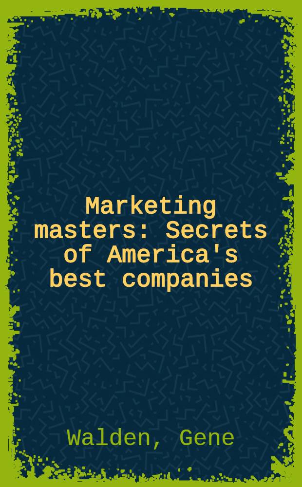 Marketing masters : Secrets of America's best companies = Мастера маркетинга. Секреты американских лучших фирм.