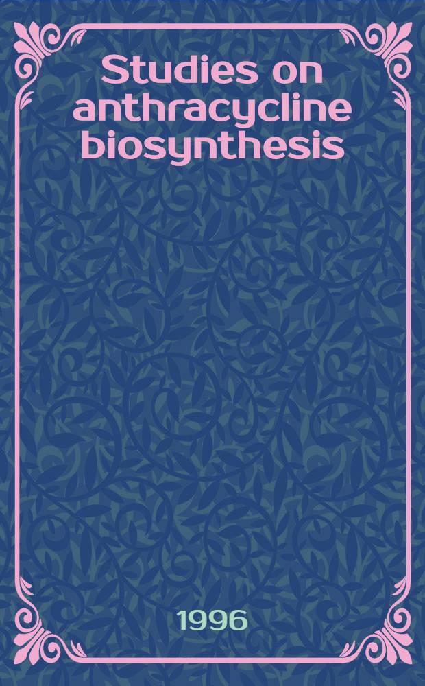 Studies on anthracycline biosynthesis : Characterization of Streptomyces galilaeus mutants a. construction of strains producing hybrid anthracyclines by heterologous complementation : Diss. = Изучение босинтеза антрациклина:Характеристика мутантов Стрептомицес галилаеус и строение продуцируемых штаммов гибрида антрациклинов с помощью гетерологичной комплементации..