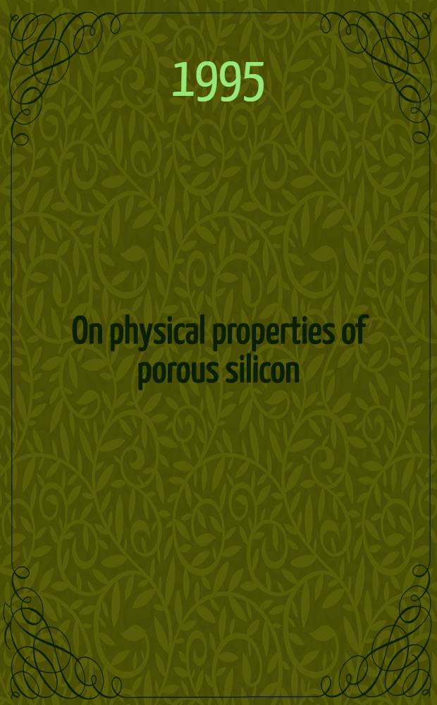 On physical properties of porous silicon : Diss. = Физические свойства пористого кремния.