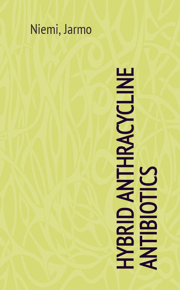 Hybrid anthracycline antibiotics : Analysis a. application of rhodomycin biosynthetic genes from Streptomyces purpurascens : Diss. = Гибридные антрациклиновые антибиотики. Анализ и применение генов биосинтеза родомицина из Стрептомицета пурпурного.