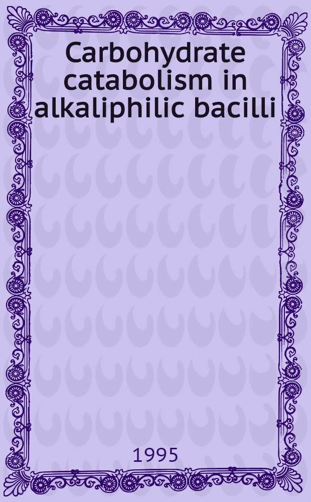 Carbohydrate catabolism in alkaliphilic bacilli : Diss. = Катаболизм углеводорода в бациллюс алкалофилус.