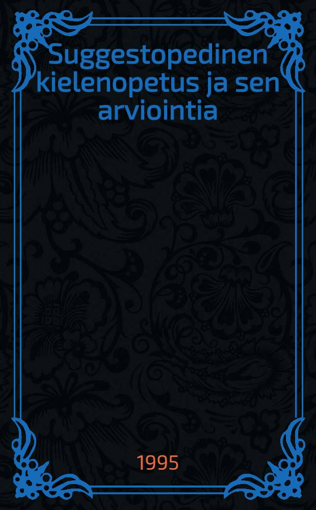 Suggestopedinen kielenopetus ja sen arviointia : Oppilaiden näkökulma = Суггестопедия обучения языкам и ее развитие: Точка зрения учеников.