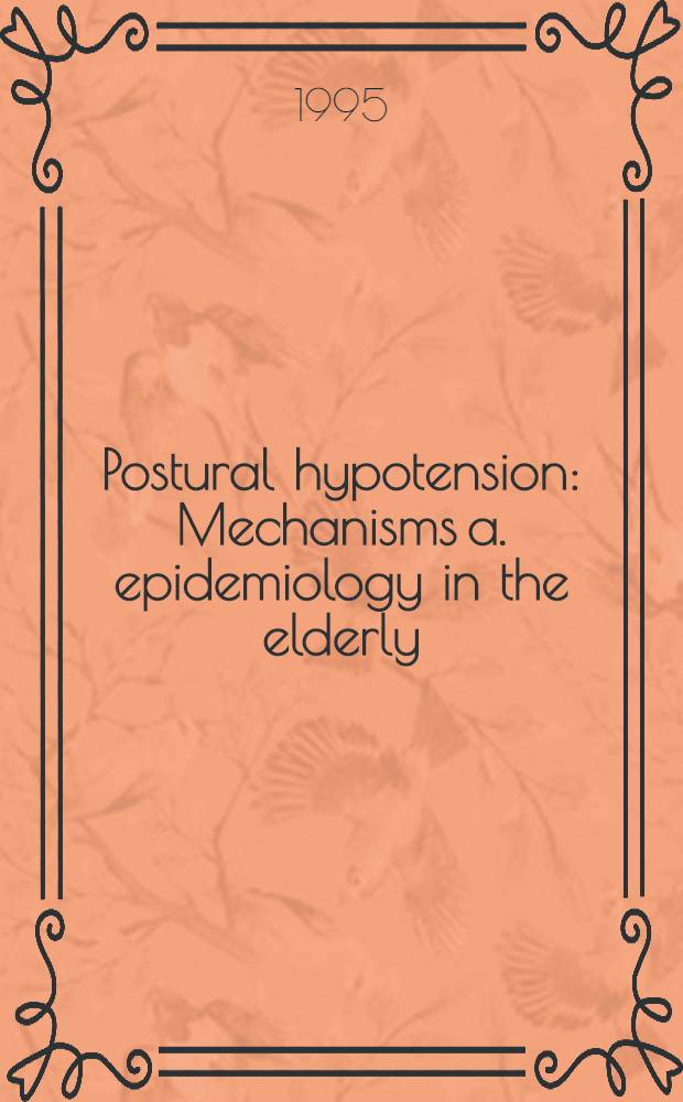 Postural hypotension : Mechanisms a. epidemiology in the elderly = Постуральная гипотония: механизмы и эпидемиология у пожилых.