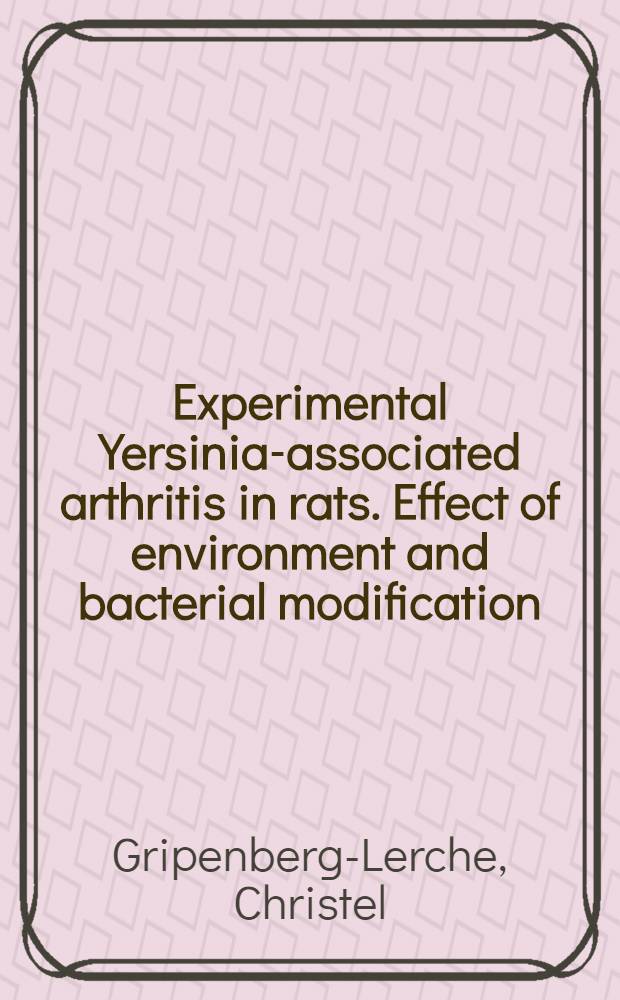 Experimental Yersinia-associated arthritis in rats. Effect of environment and bacterial modification : Diss. = Экспериментальный иерсиния-ассоциированный артрит у крыс. Эффект окружающей среды и бактериальной модификации.