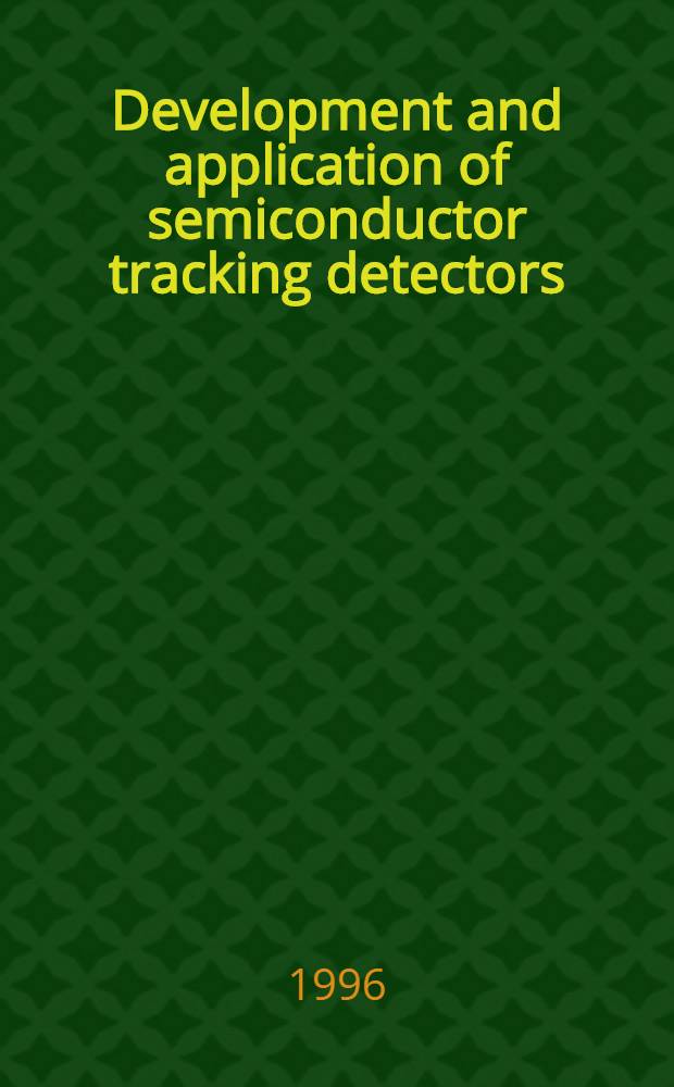 Development and application of semiconductor tracking detectors : Proc. of the Second Intern. symp. on development a. application of semiconductor tracking detectors (Hiroshima STD symp.) Hiroshima, Japan, Oct. 10-13, 1995 = Труды Второго Международного симпозиума по разработке и применению полупроводниковых трековых детекторов (Хиросима STD симпозиум). Хиросима, Япония, октябрь 10-13, 1995 г..