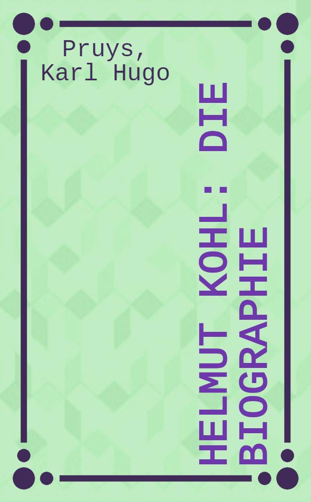 Helmut Kohl : Die Biographie = Коль Хельмут. Биография.