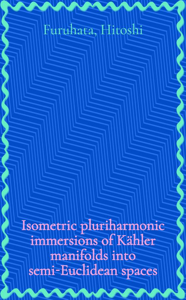 Isometric pluriharmonic immersions of Kähler manifolds into semi-Euclidean spaces : Diss.