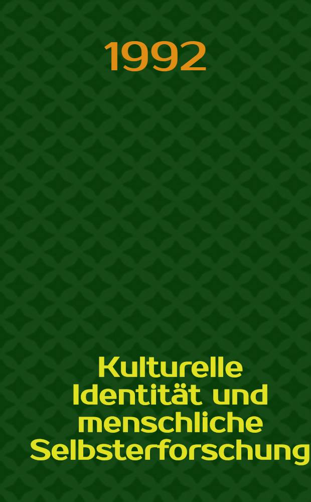 Kulturelle Identit&auml;t und menschliche Selbsterforschung : Die Rolle von Kultur in der positiven u. reflexiven Bestimmung des Menschseins : Diss.