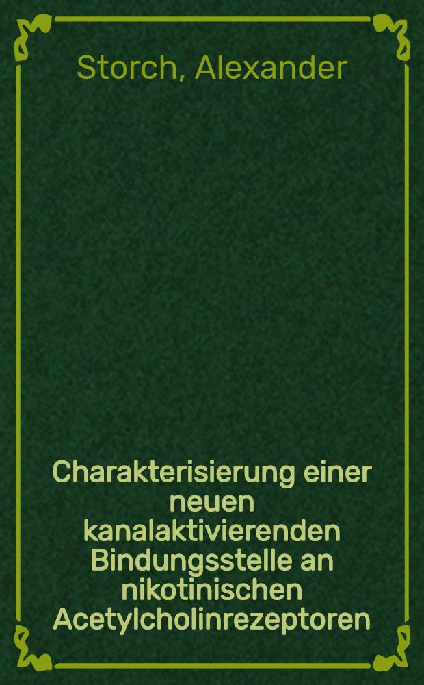 Charakterisierung einer neuen kanalaktivierenden Bindungsstelle an nikotinischen Acetylcholinrezeptoren : Eine elektrophysiologische Studie mittels Einzelkanalmessungen : Inaug.- Diss = Характеристика нового каналактивирующего места связи с никотиновыми ацетилхолинрецепторами. Электрофизиологические исследования с помощью измерения отдельных каналов. Дис..