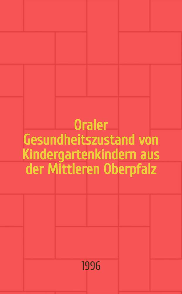Oraler Gesundheitszustand von Kindergartenkindern aus der Mittleren Oberpfalz : Eine epidemiologische Unters. : Inaug.- Diss = Ротовое состояние здоровья детей детского сада Среднего Верхнего Пфальца. Эпидемиологические исследования. Дис..