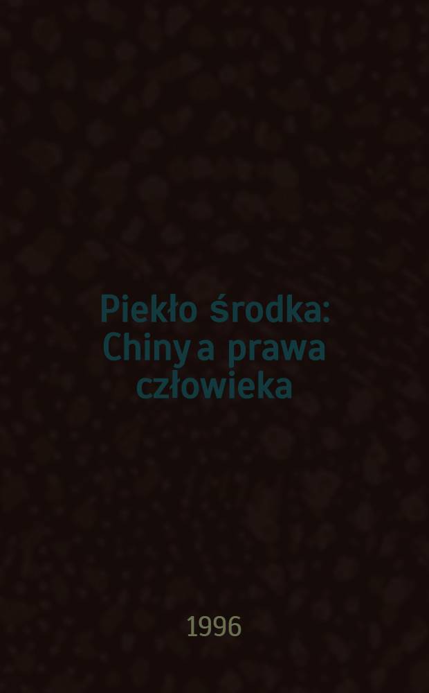 Piekło środka : Chiny a prawa człowieka = В самом пекле.