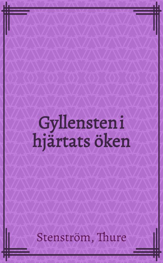 Gyllensten i hj&auml;rtats &ouml;ken : Str&ouml;vt&aring;g i Lars Gyllenstens f&ouml;rfattarskap, s&auml;rskilt Grottan i &ouml;knen = Л.Гилленстен.